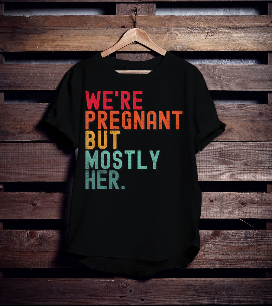 We're Pregnant But Mostly Her Announcement Colorful Typography T-Shirt