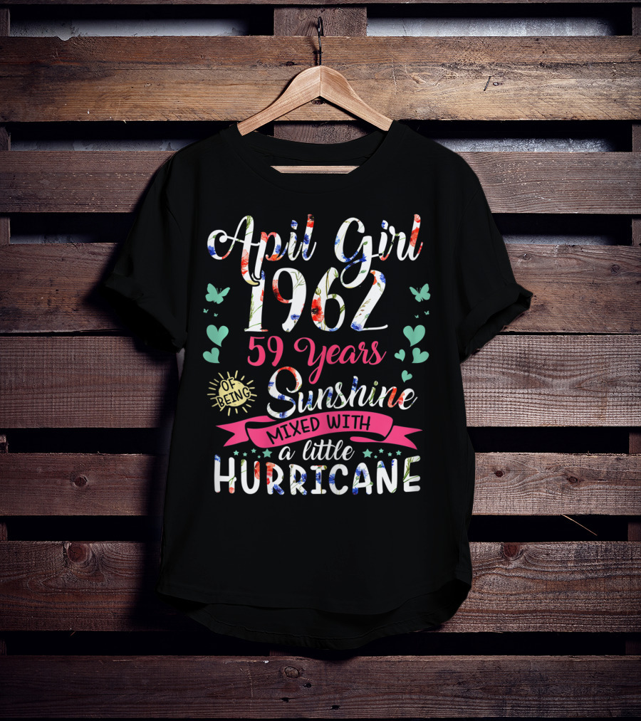 April Girl 1962 59 Years Sunshine Mixed With A Little Hurricane T-Shirt