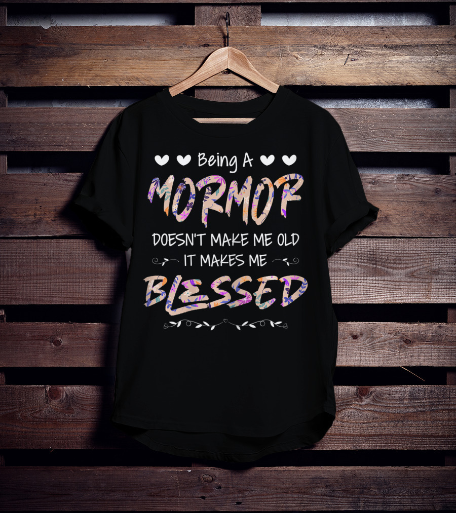 Being A Mormor Doesn't Make Me Old It Makes Me Blessed Hearts Floral Accents T-Shirt