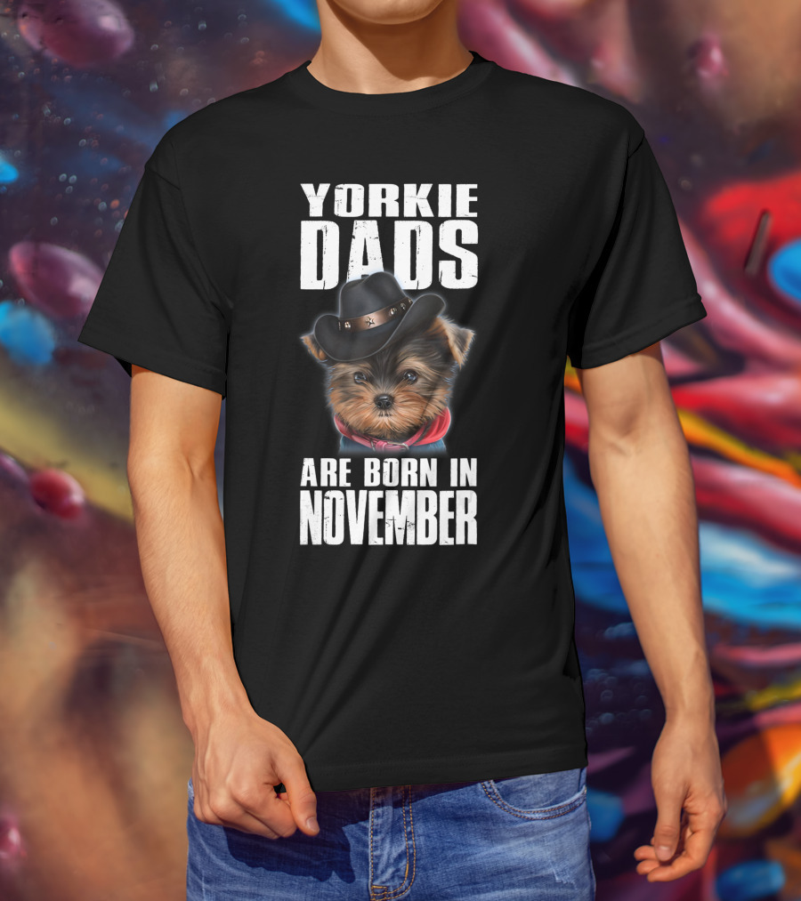 Yorkie Dads Are Born In November Cowboy Hat Dog T-Shirt