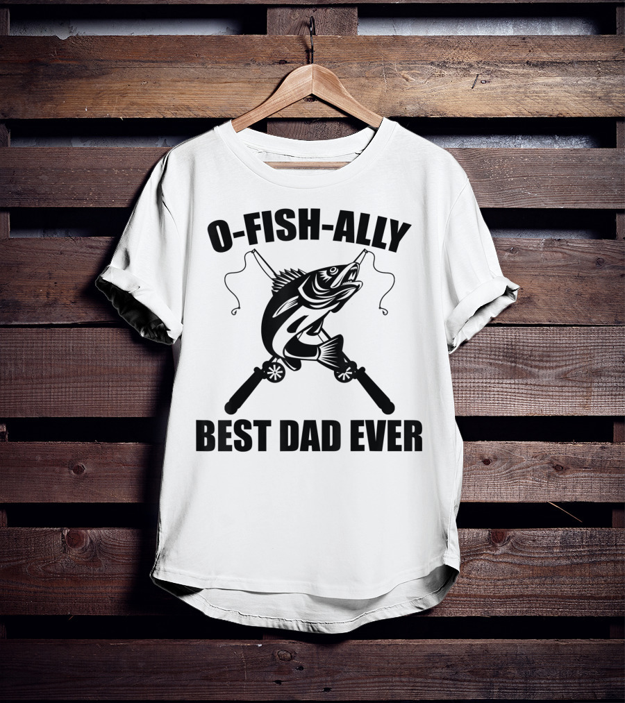 O Fish Ally Best Dad Ever Fishing Dad Fisherman T-Shirt