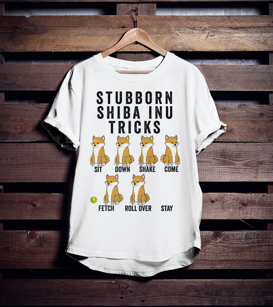 Stubborn Shiba Inu Tricks Sit Down Shake Come Fetch Roll Over Stay T-Shirt