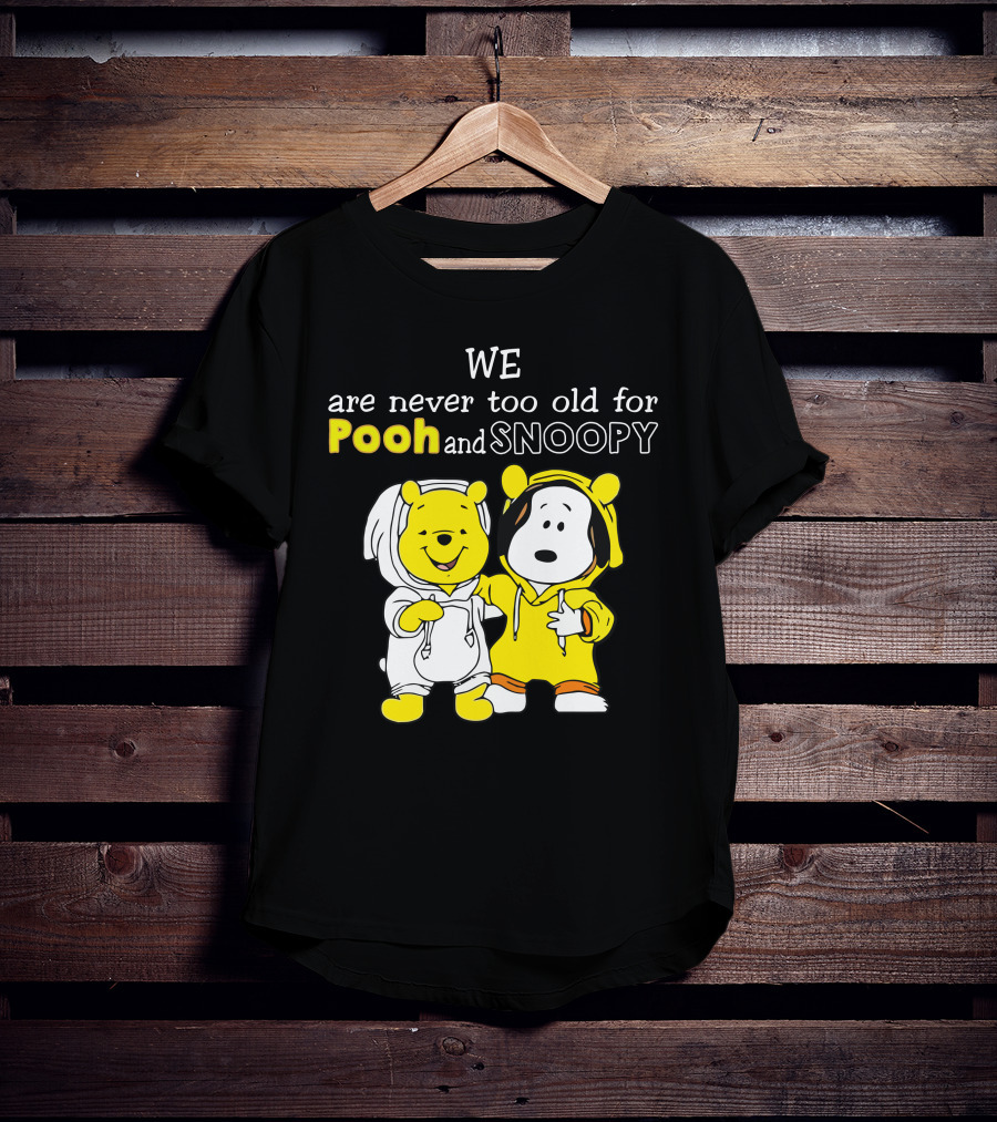 WE Are Never Too Old For Pooh And Snoopy T-Shirt