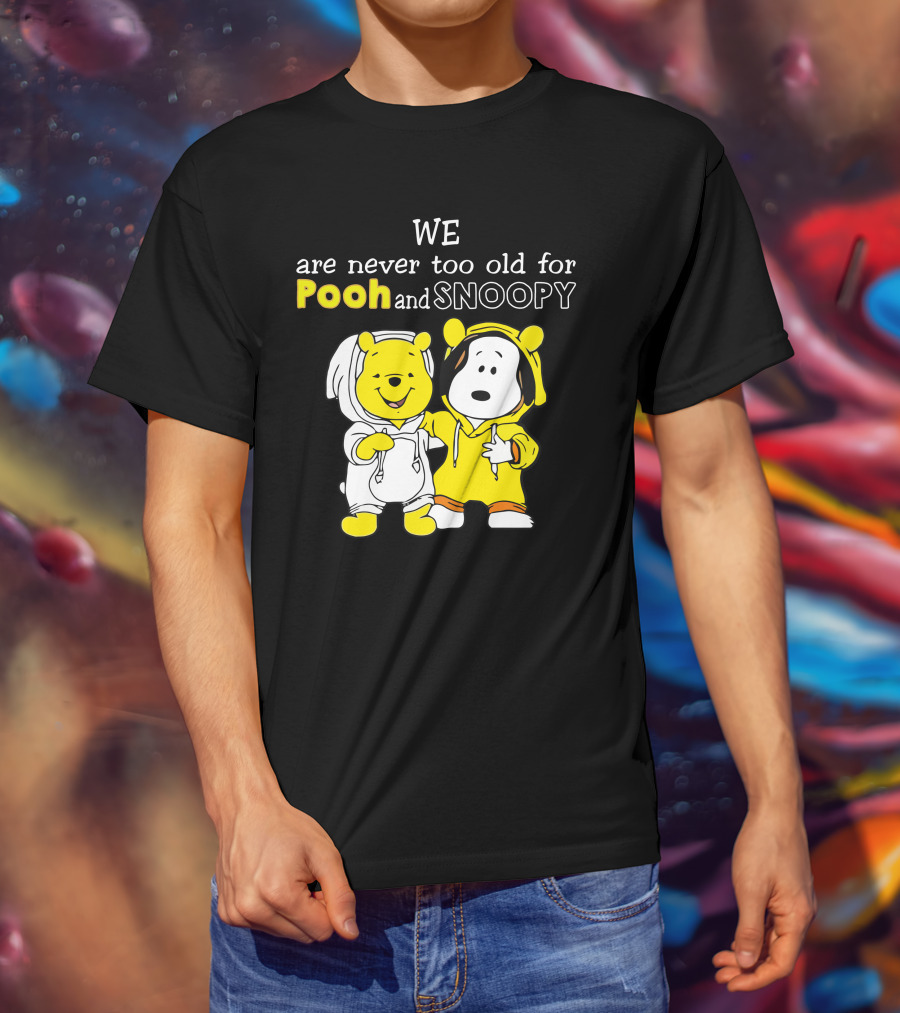 WE Are Never Too Old For Pooh And Snoopy T-Shirt