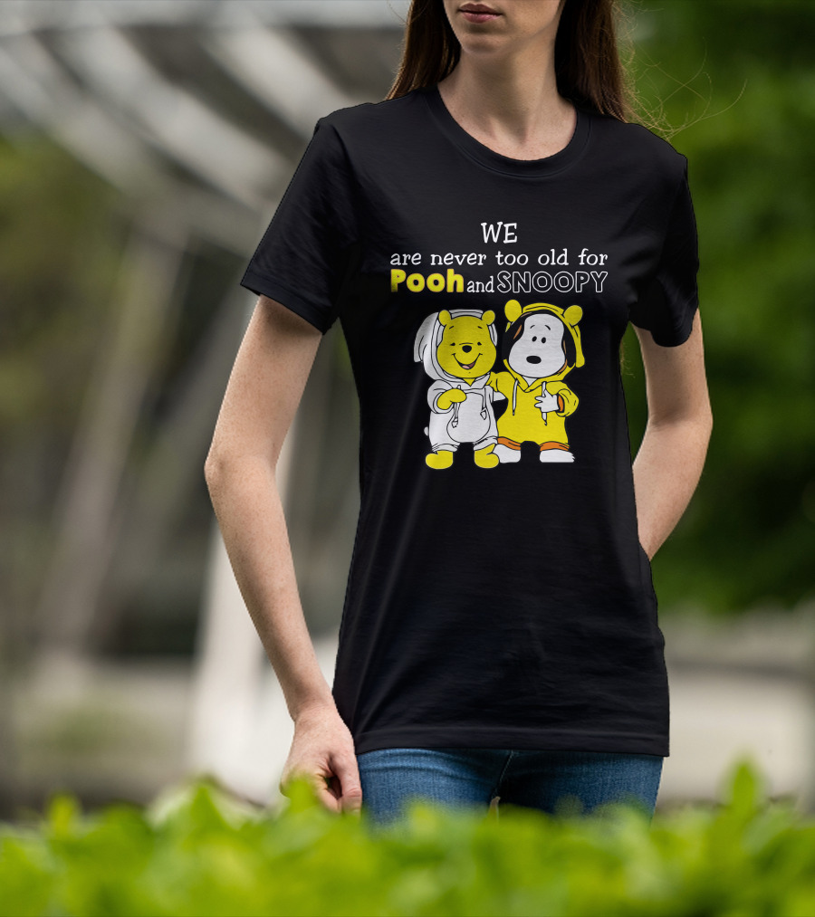 WE Are Never Too Old For Pooh And Snoopy T-Shirt