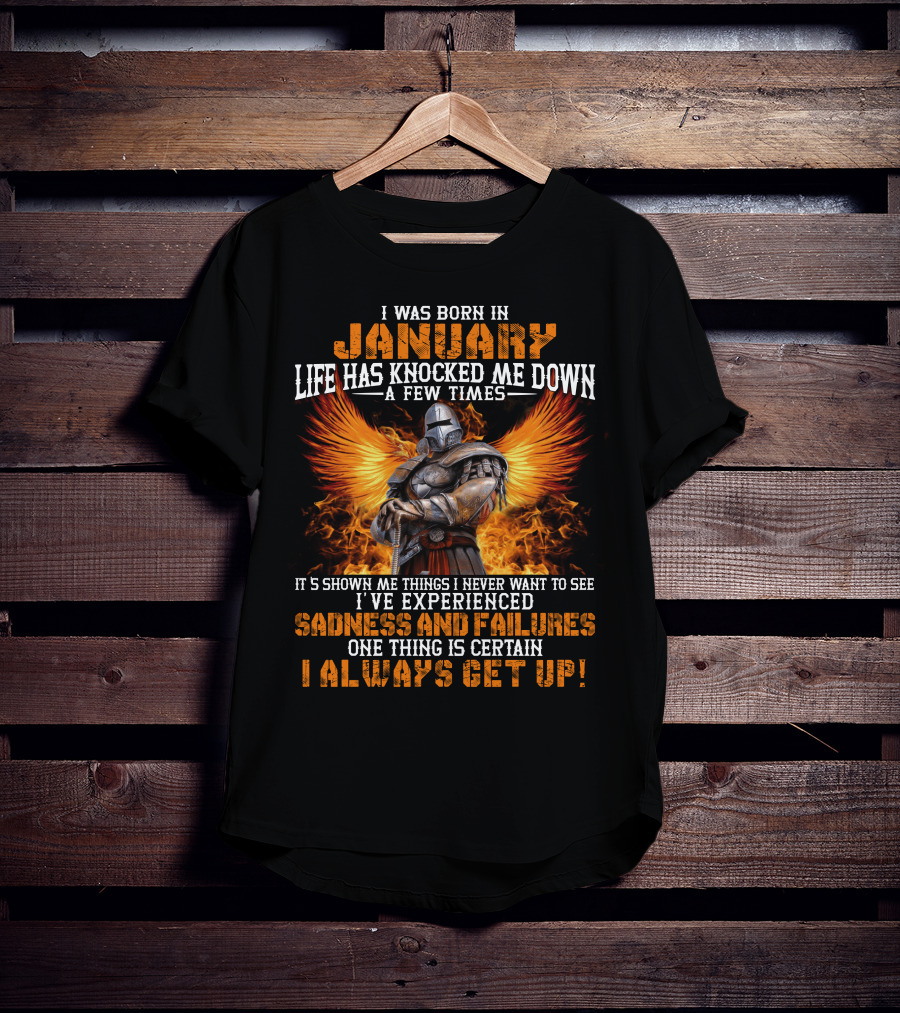 I Was Born In January Life Has Knocked Me Down A Few Times Sadness And Failures I Always Get Up T-Shirt