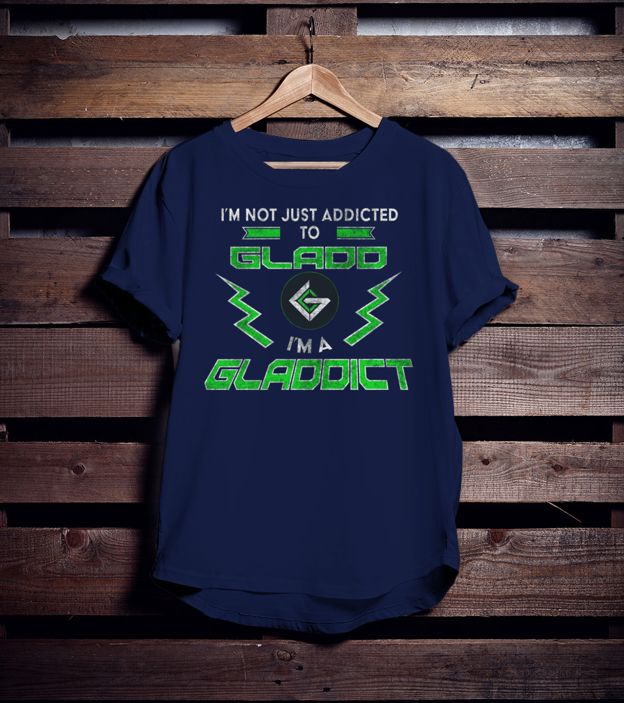 I'm Not Just Addicted To Gladdo I'm A Gladdict T-Shirt