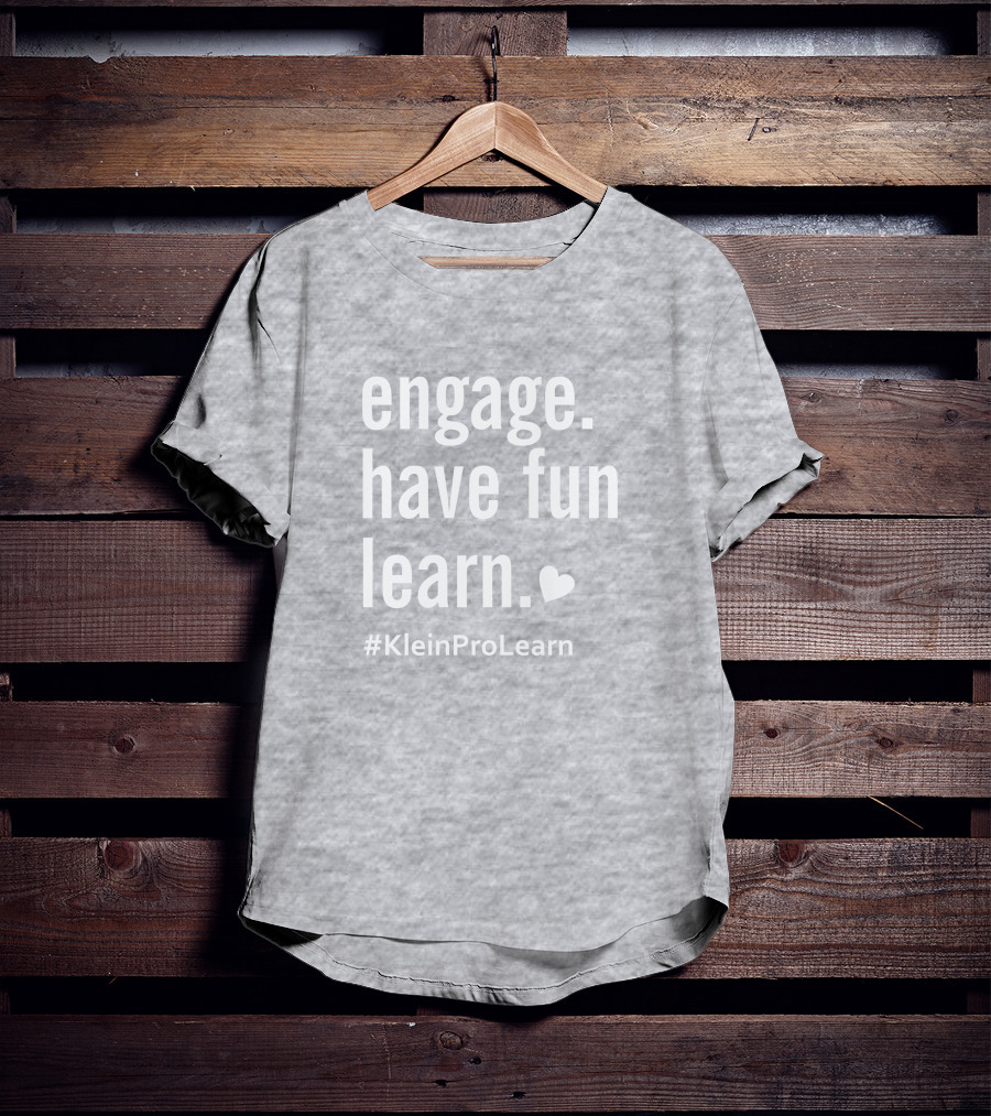 Engage Have Fun Learn KleinProLearn T-Shirt