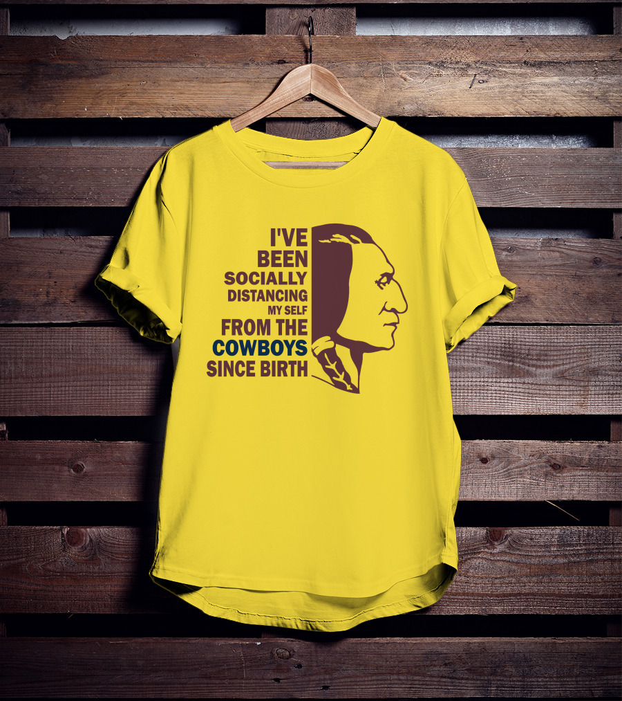 I've Been Socially Distancing My Self From The Cowboys Since Birth T-Shirt