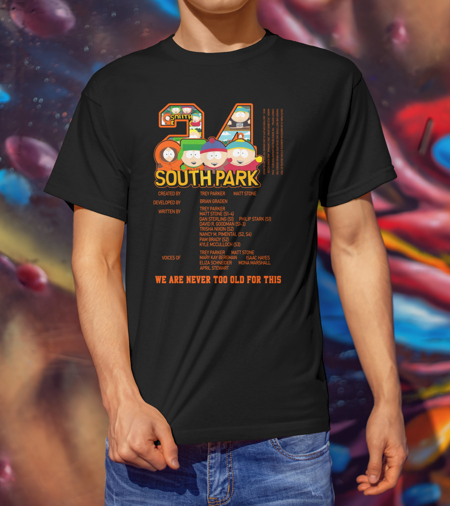 South Park 24 Featuring Trey Parker And Matt Stone We Are Never Too Old For This T-Shirt