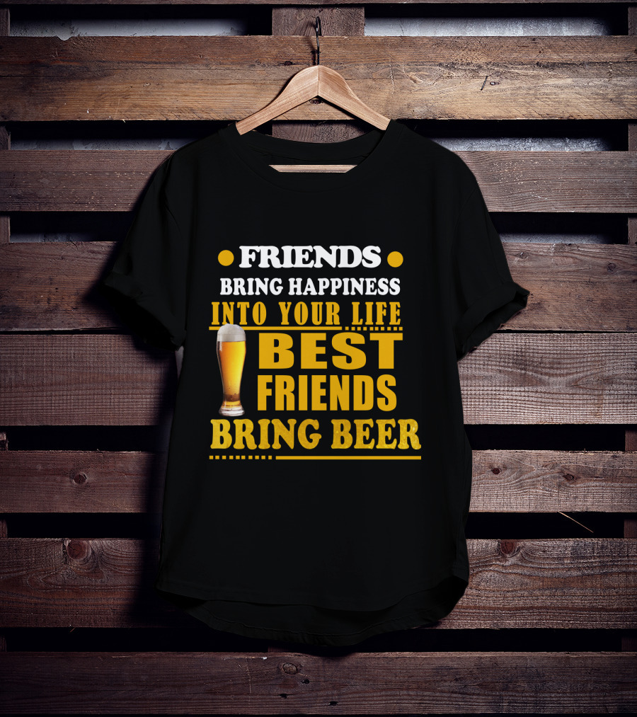 Friends Bring Happiness Into Your Life Best Friends Bring Beer Glass T-Shirt