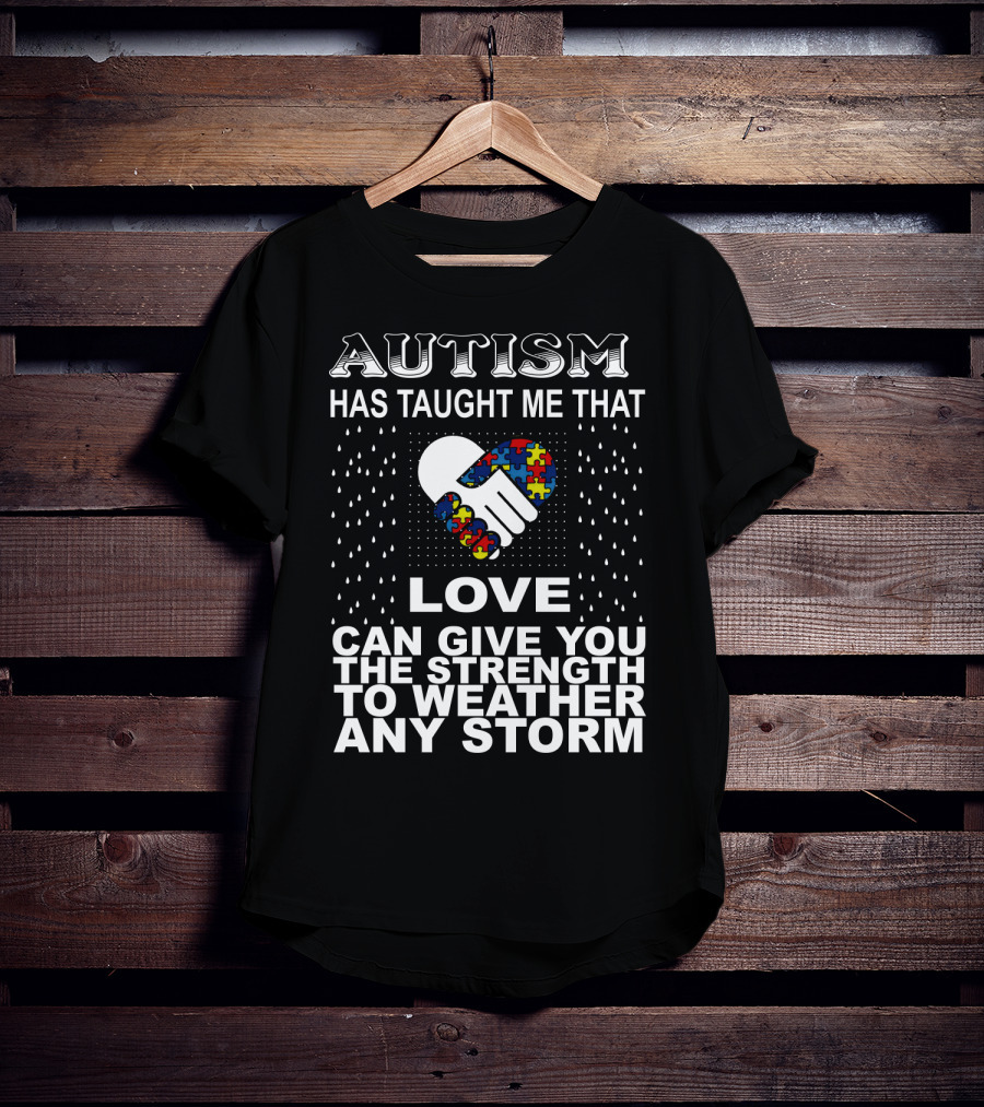 Autism Has Taught Me That Love Can Give You The Strength To Weather Any Storm T-Shirt