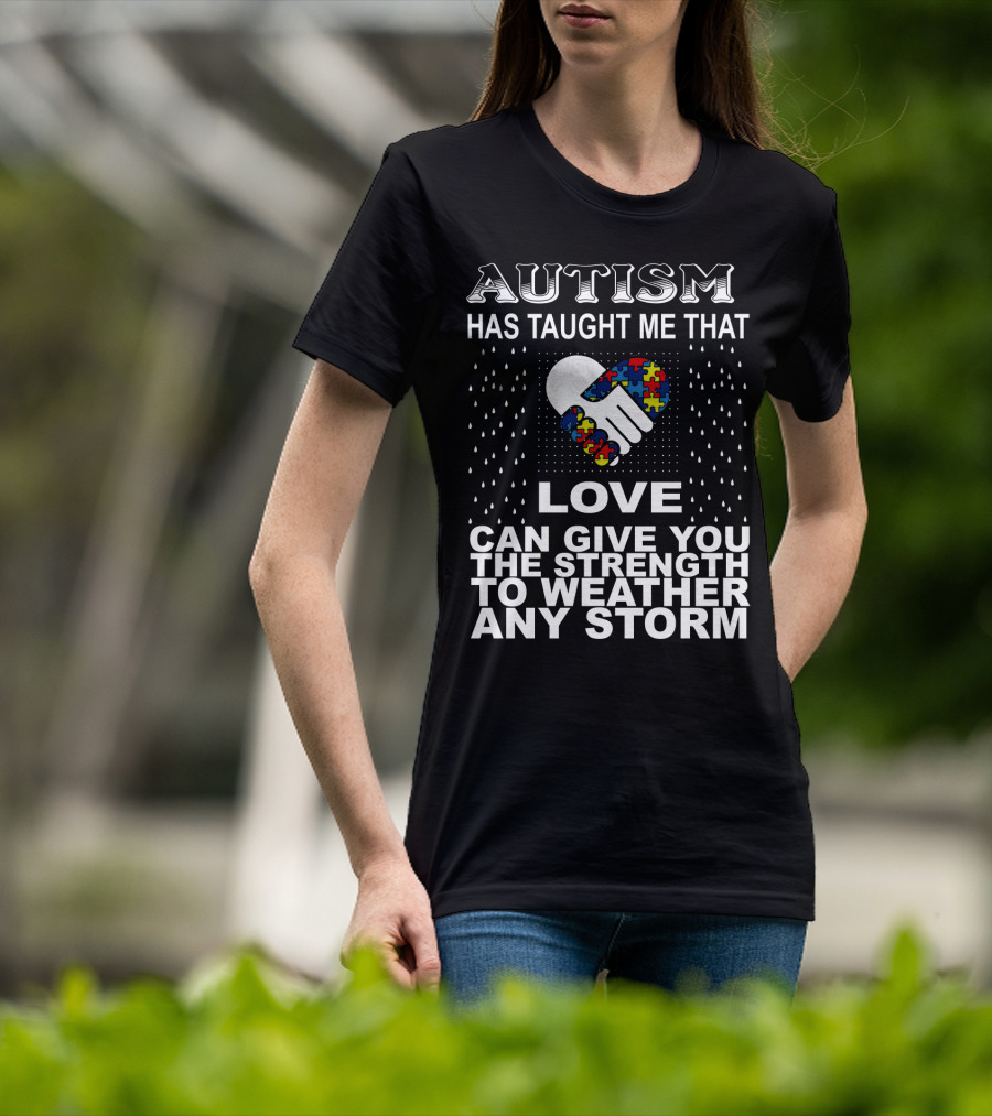 Autism Has Taught Me That Love Can Give You The Strength To Weather Any Storm T-Shirt