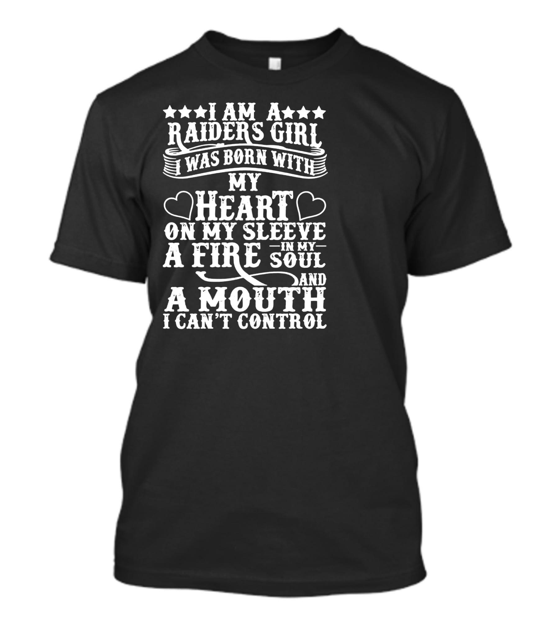 I Am A Raiders Girl Heart On My Sleeve Fire In My Soul Mouth I Can't Control T-Shirt