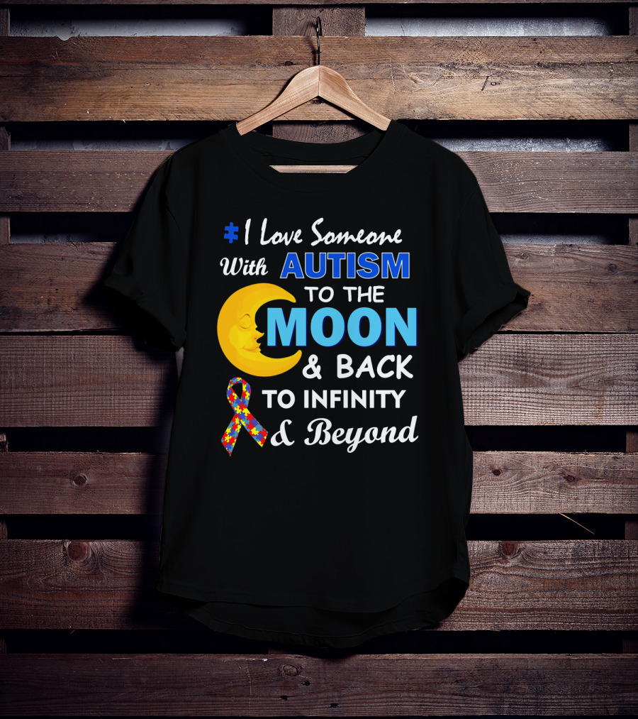 1 Love Someone With Autism To The Moon And Back To Infinity And Beyond T-Shirt