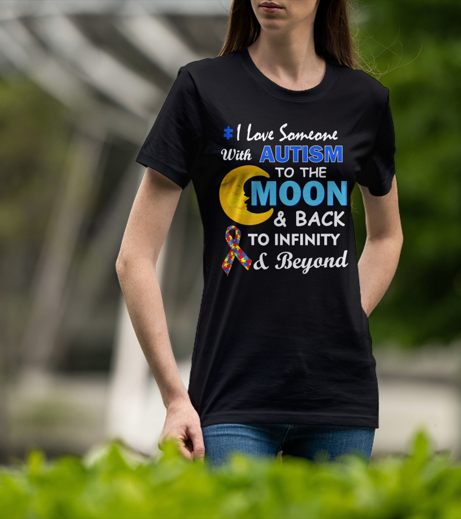 1 Love Someone With Autism To The Moon And Back To Infinity And Beyond T-Shirt