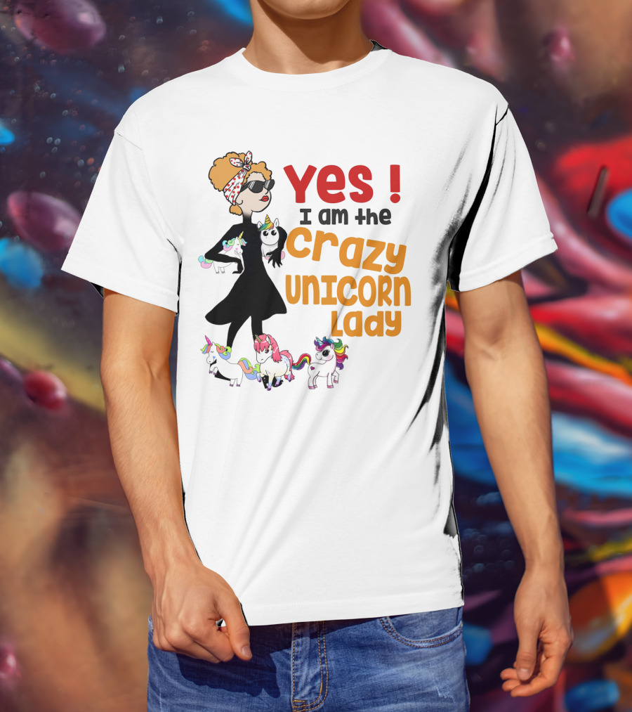 Yes I Am The Crazy Unicorn Lady With Colorful Unicorns And Stylish Cartoon Woman T-Shirt