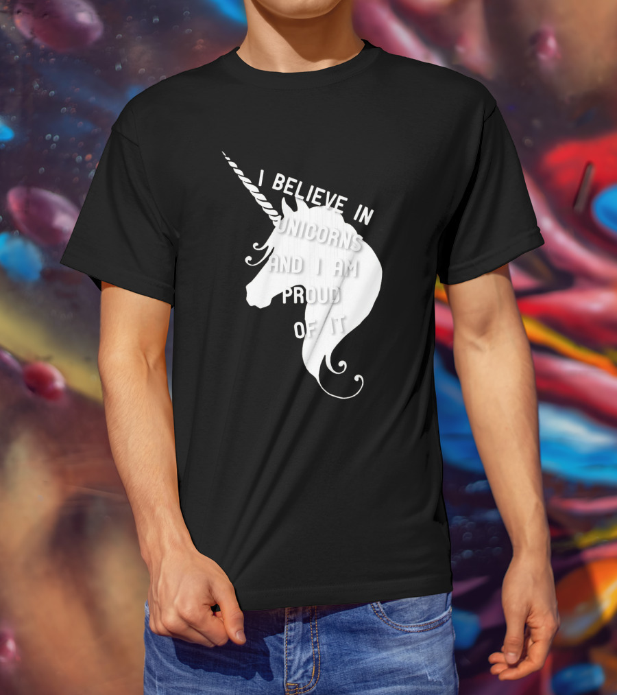 I Believe In Unicorns And I Am Proud Of It White Unicorn T-Shirt