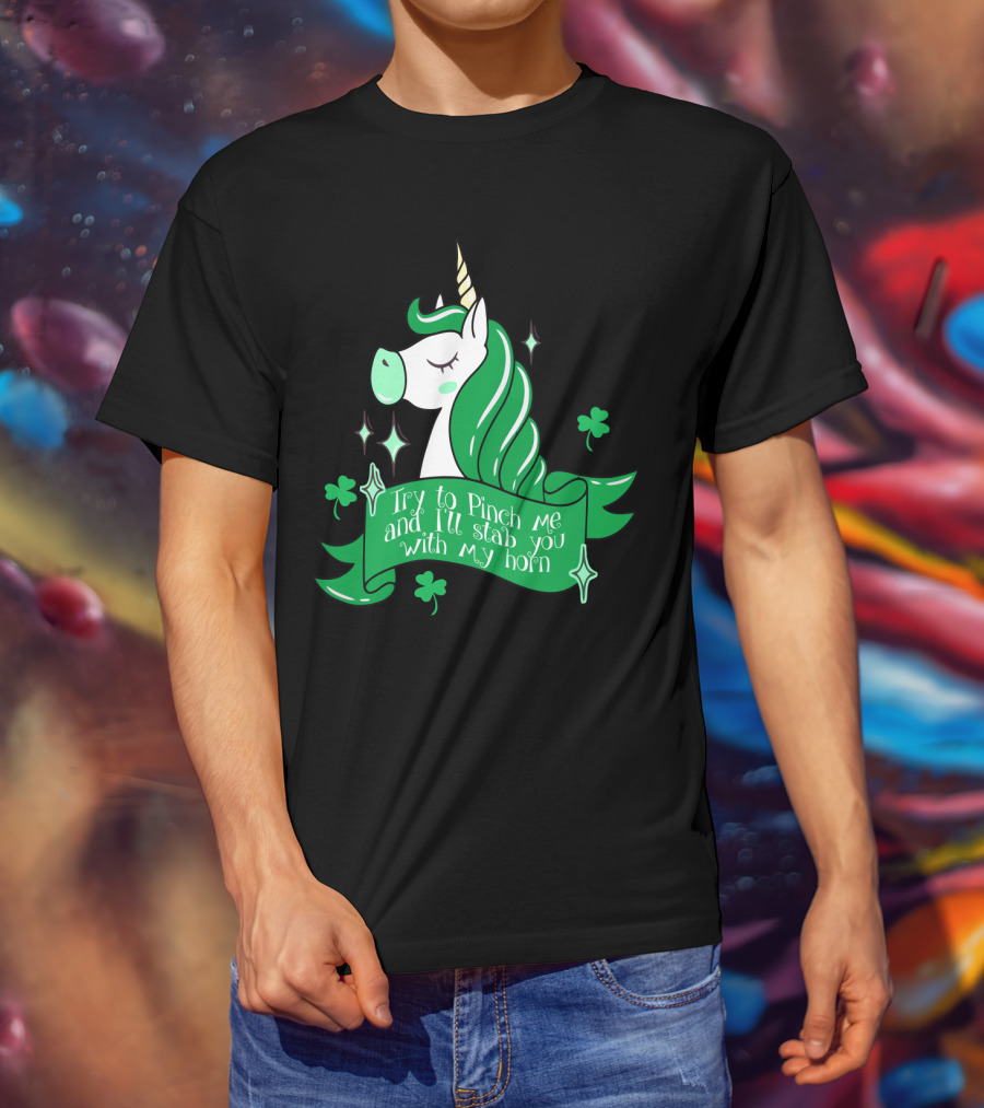 Shamrock Unicorn Try To Pinch Me And I'll Stab You With My Horn T-Shirt