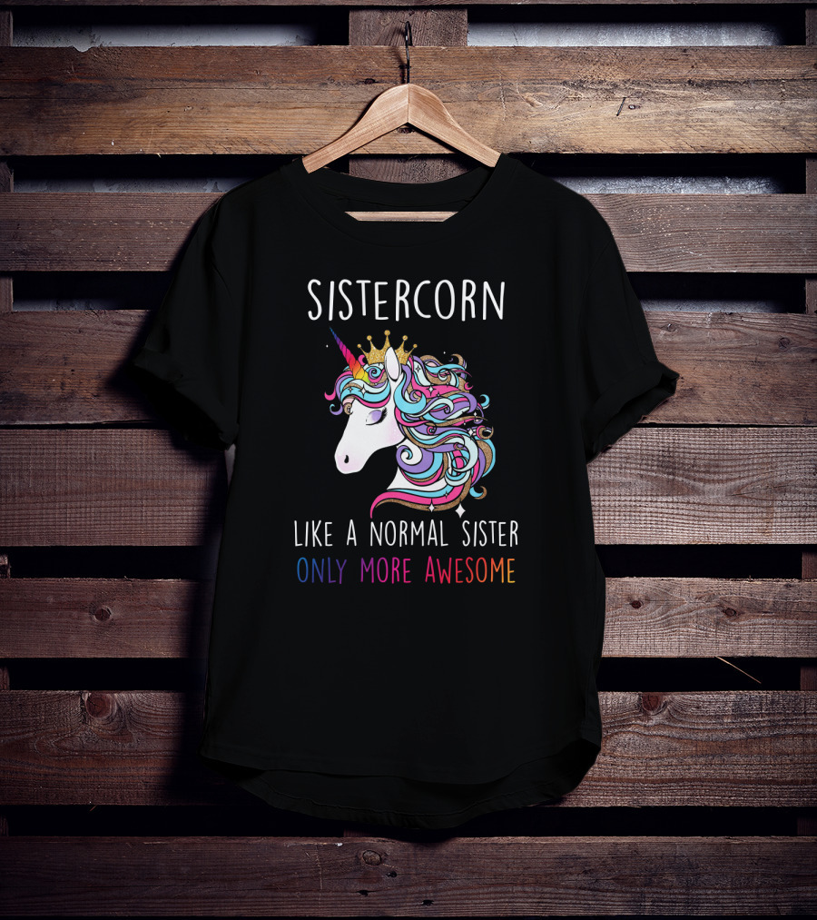 Sistercorn Like A Normal Sister Only More Awesome Rainbow Unicorn Crown T-Shirt