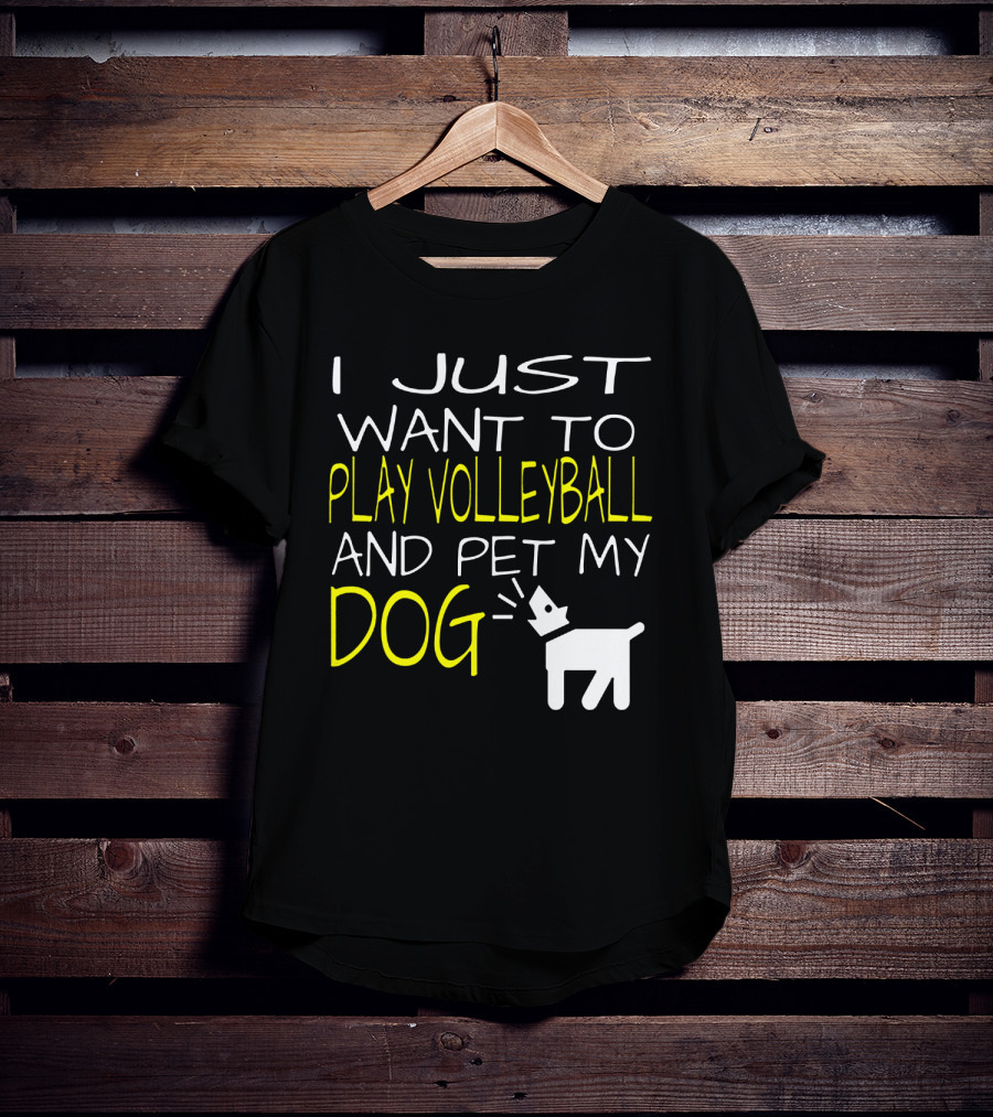 I Just Want To Play Volleyball And Pet My Dog Graphic Text With Playful Pet T-Shirt