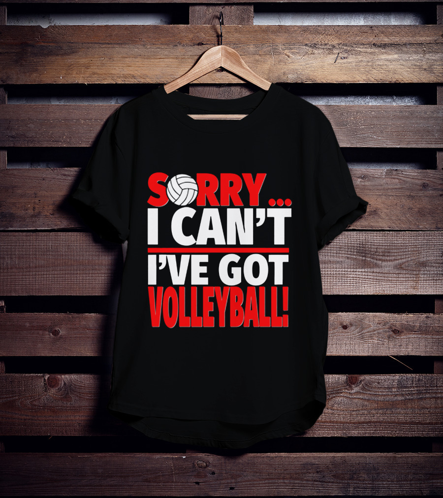 Sorry I Can't I've Got Volleyball Bold Statement With Volleyball T-Shirt