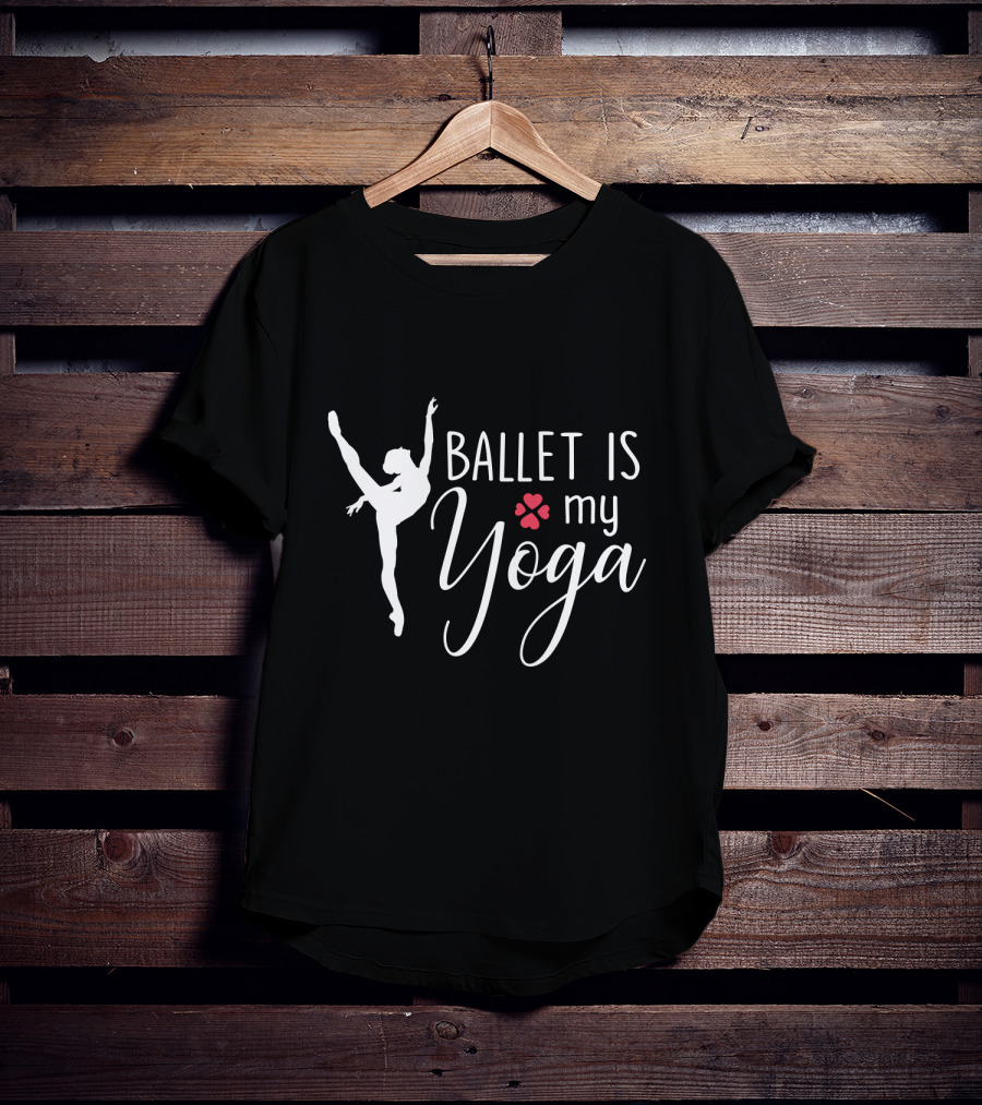 Ballet Is My Yoga Dancer Silhouette And Heart Paw Prints T-Shirt