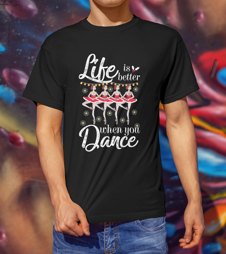 Life Is Better With Ballet Dancing Nutcracker Holiday T-Shirt