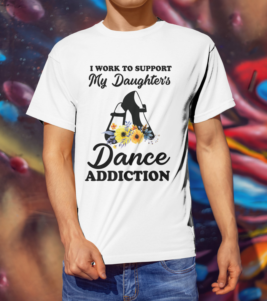 My Daughter's Dance Addiction Support Highlight Featuring Floral Dance Shoes T-Shirt