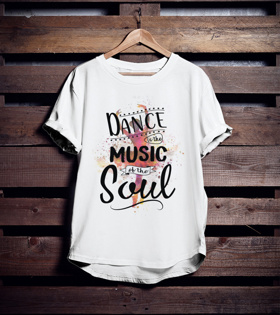 Dance Is The Music Of The Soul Ballet Imagery Positive Phrase T-Shirt