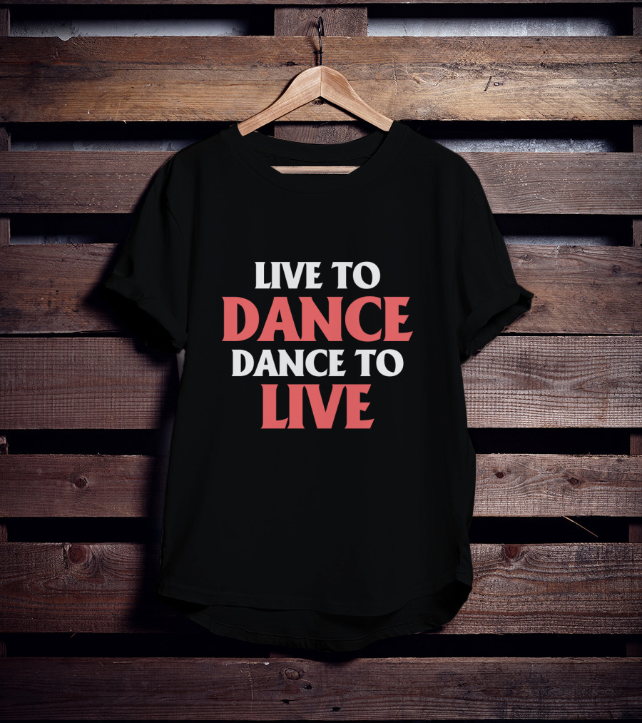 Live To Dance Dance To Live Bold Motivational Text T-Shirt