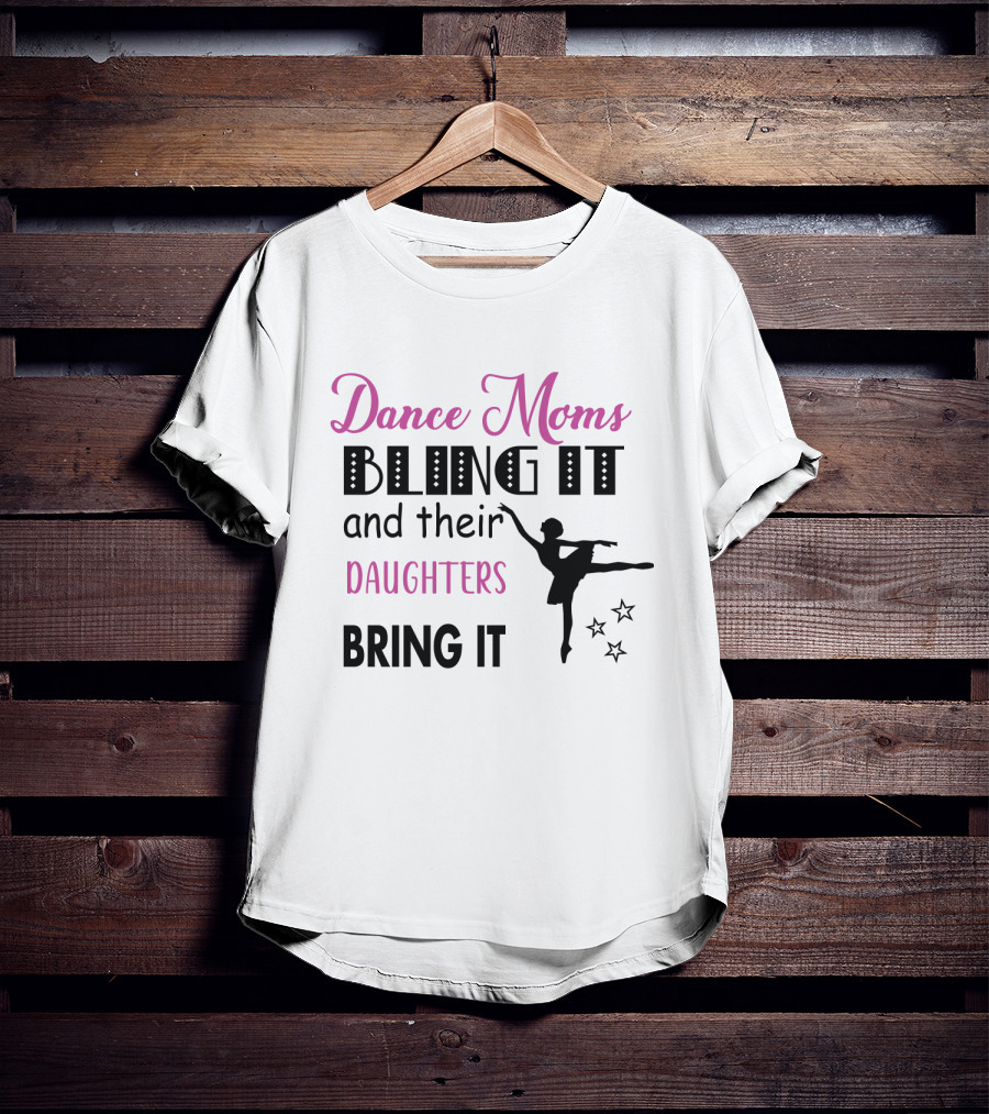 Dance Moms Bling It And Their Daughters Bring It Ballet Performance Enthusiast T-Shirt