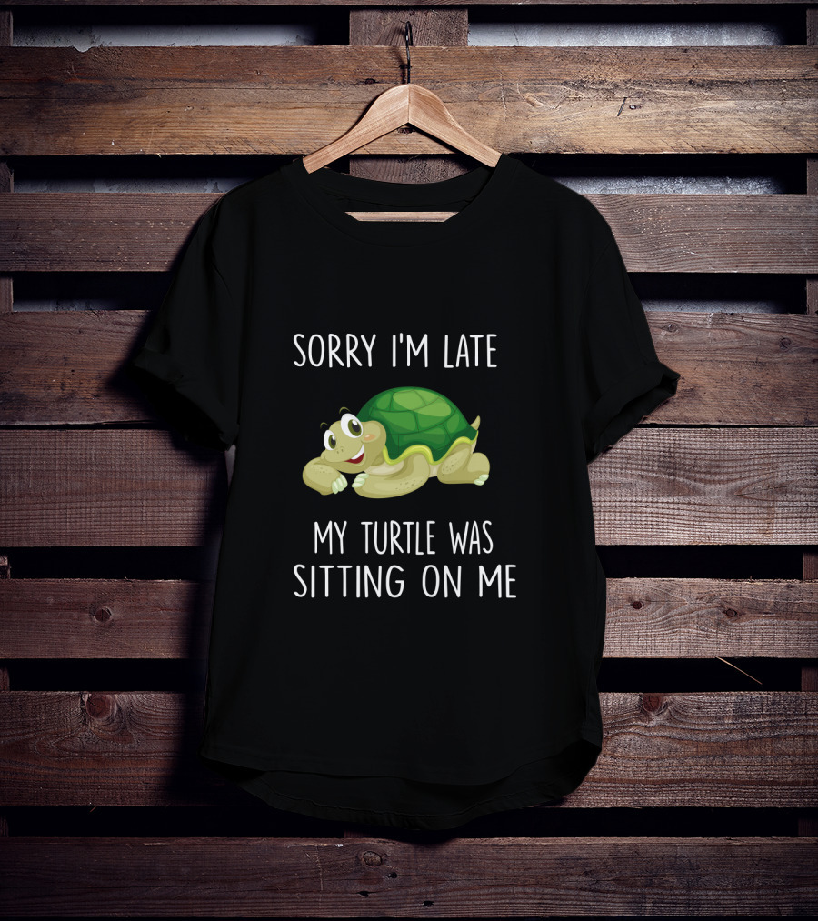 Sorry I'm Late My Turtle Was Sitting On Me Cute Cartoon Turtle T-Shirt