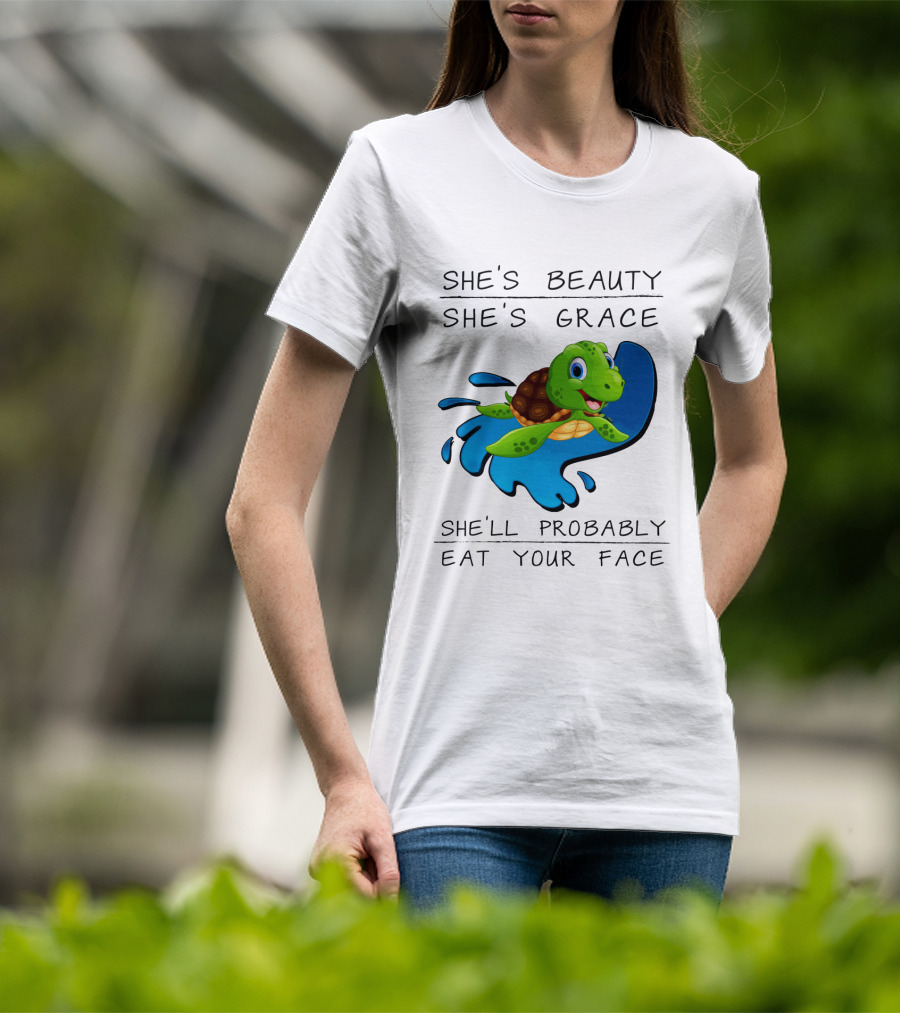 She's Beauty She's Grace She'll Probably Eat Your Face Turtle T-Shirt
