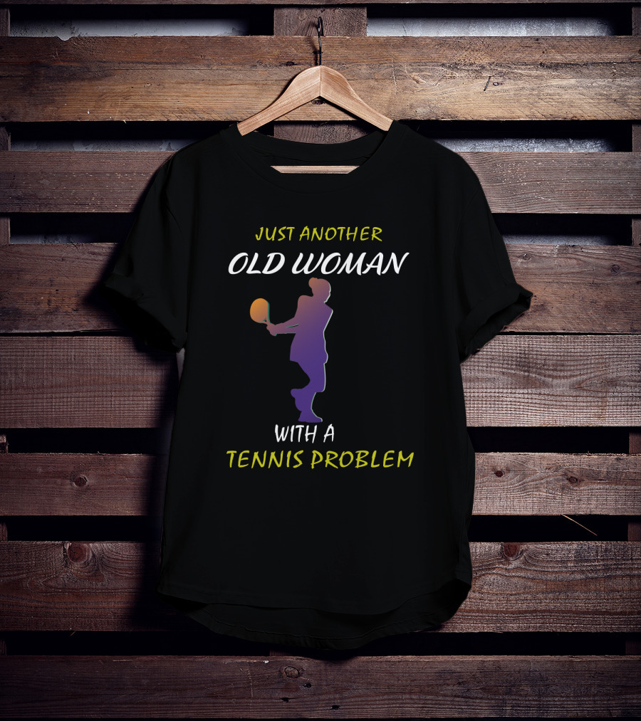 Just Another Old Woman With A Tennis Problem T-Shirt