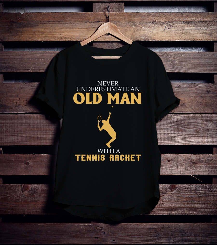 Never Underestimate An Old Man With A Tennis Racket T-Shirt