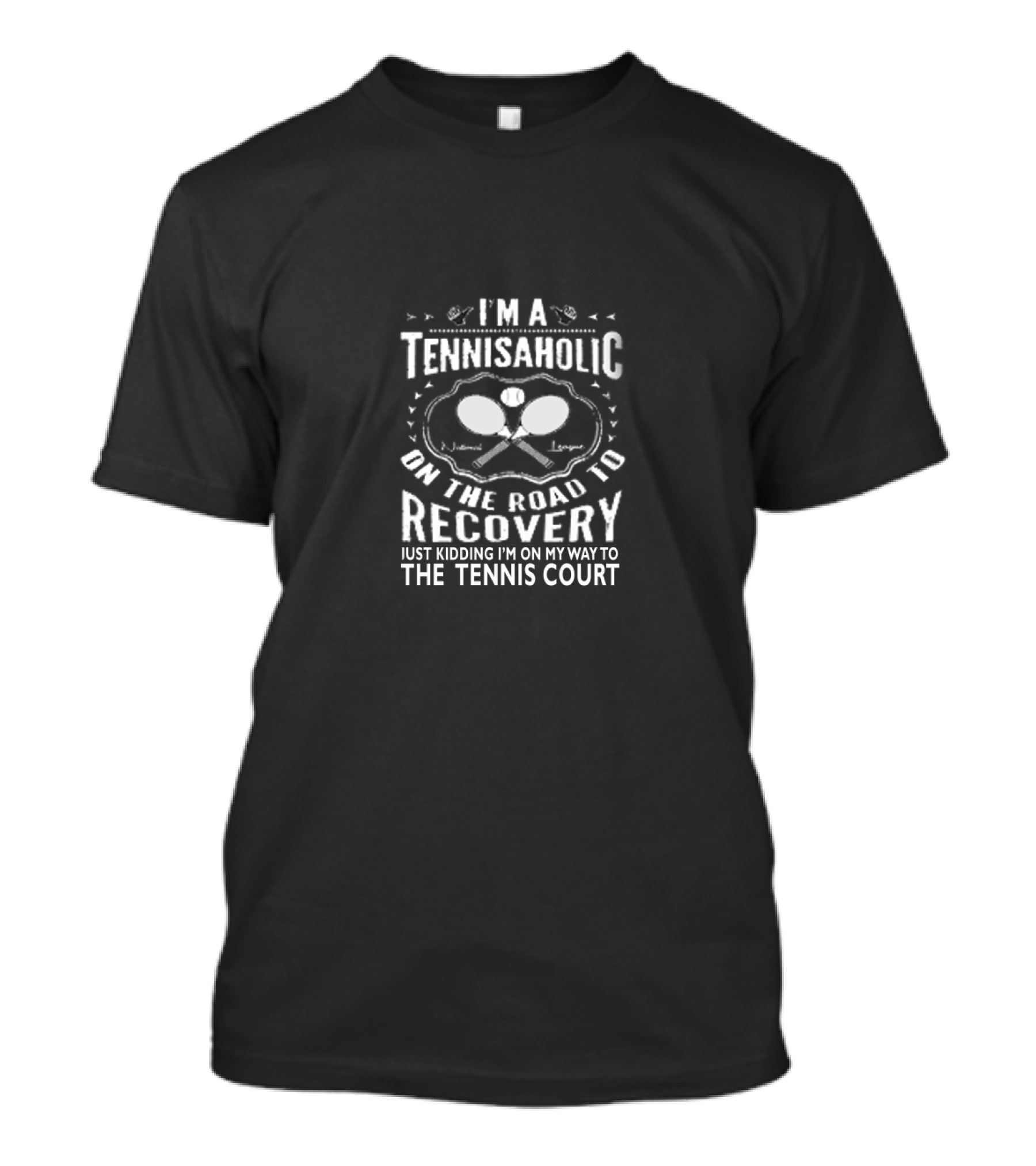 I'm A Tennisaholic On The Road To Recovery Just Kidding I'm On My Way To The Tennis Court T-Shirt