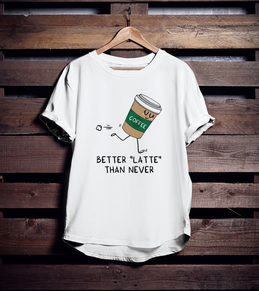 Better Latte Than Never Coffee Cup Illustration With Playful Walking Character T-Shirt