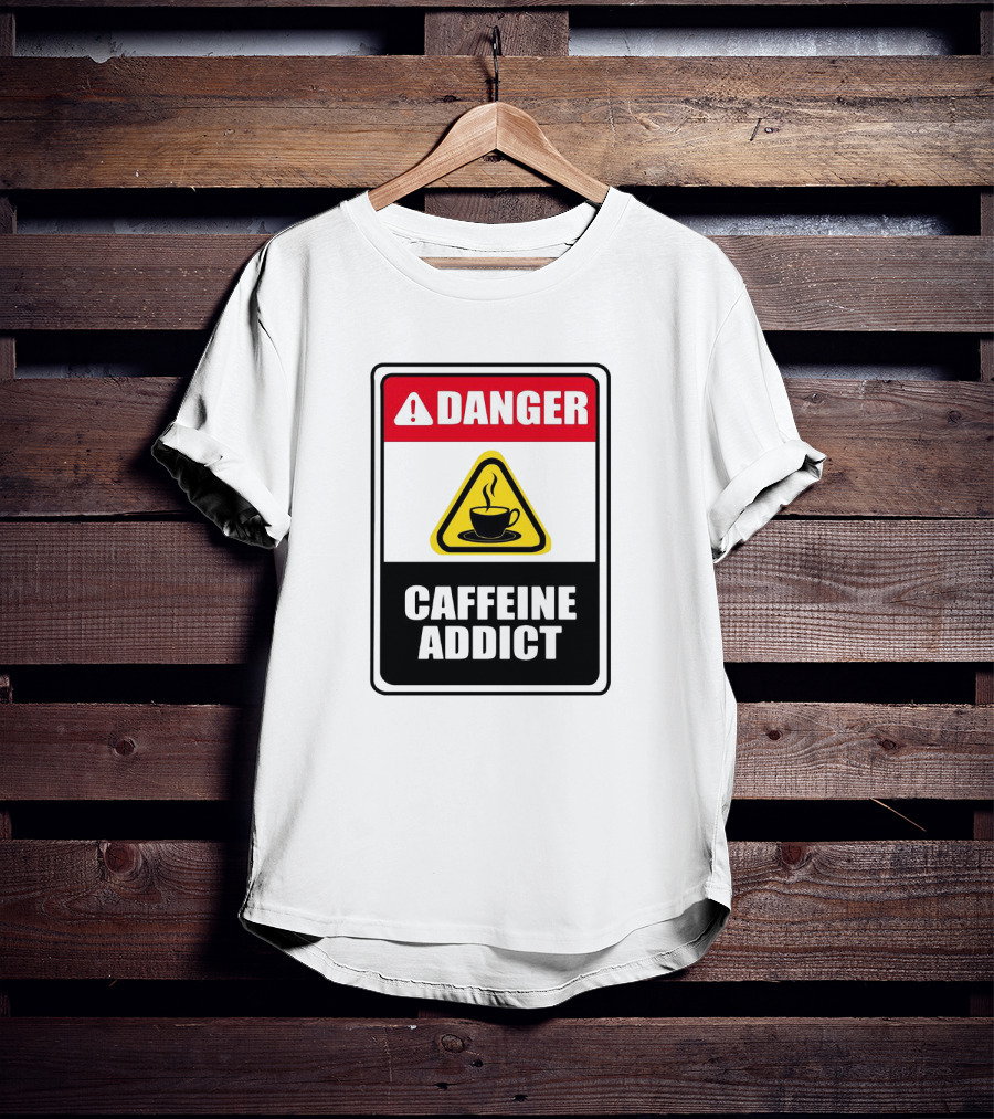 Danger Caffeine Addict Warning Sign Coffee Cup T-Shirt