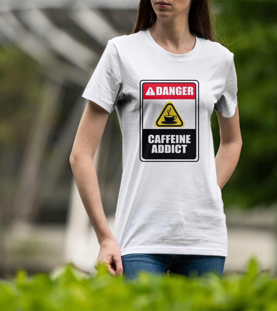 Danger Caffeine Addict Warning Sign Coffee Cup T-Shirt