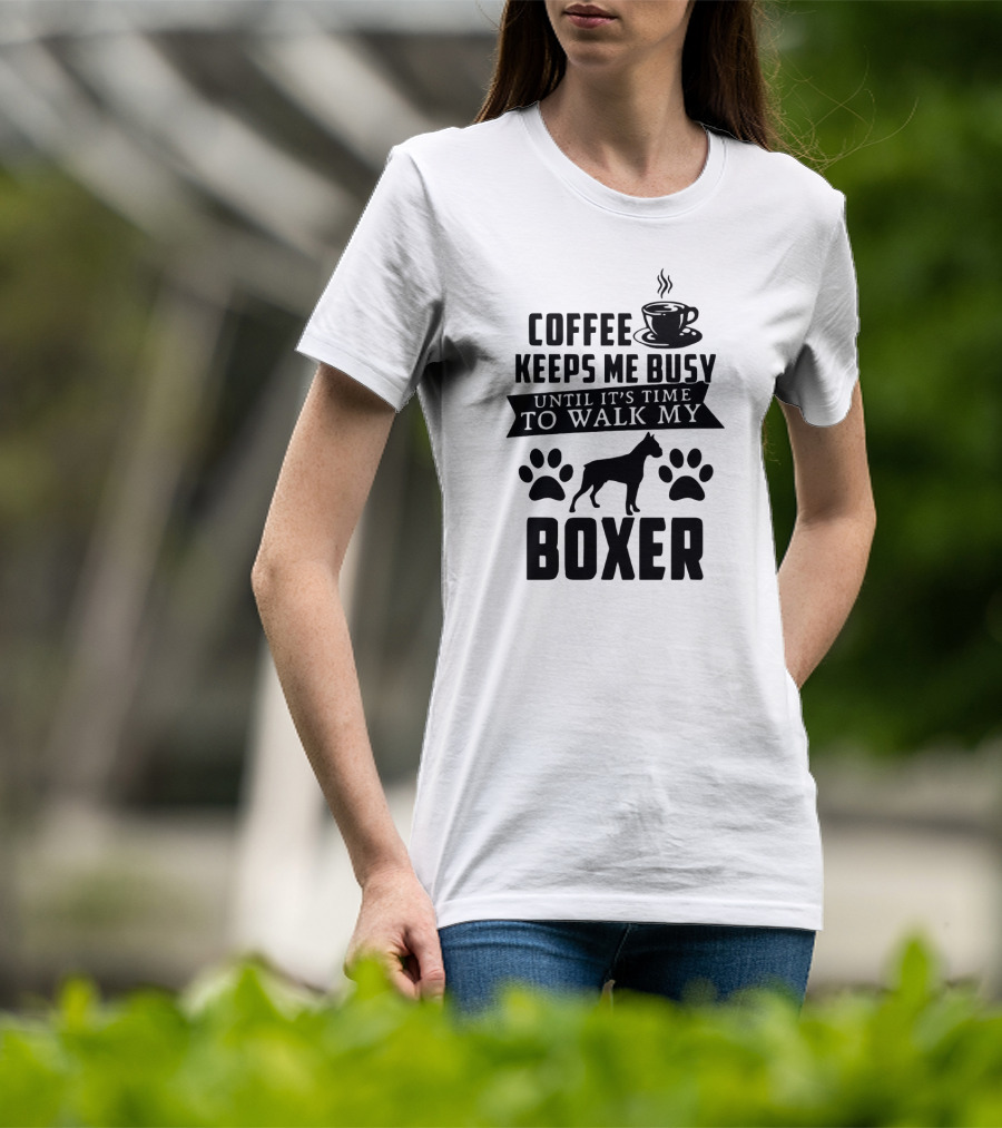 Coffee Keeps Me Busy Until It's Time To Walk My Boxer With Coffee Cup And Paw Prints T-Shirt
