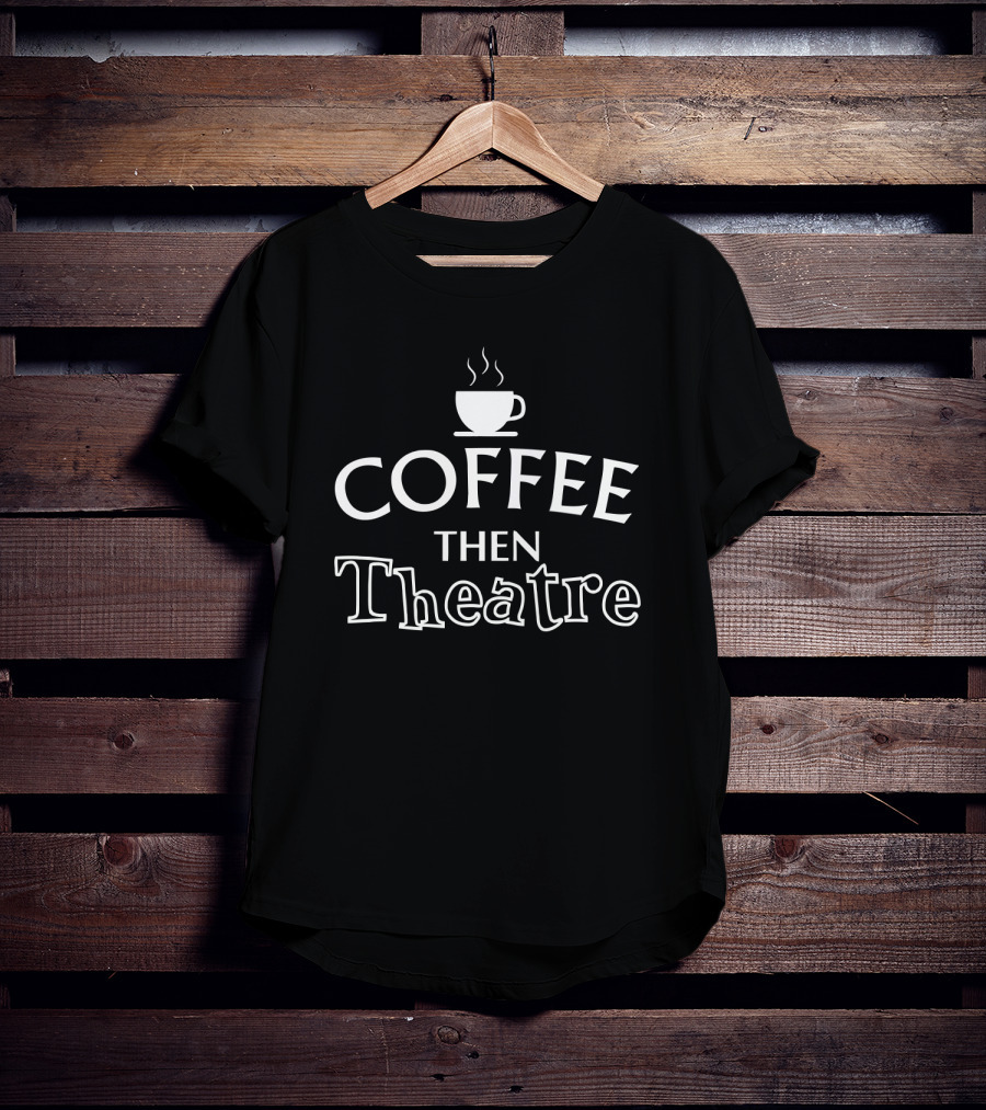 Coffee Then Theatre Mug Icon T-Shirt