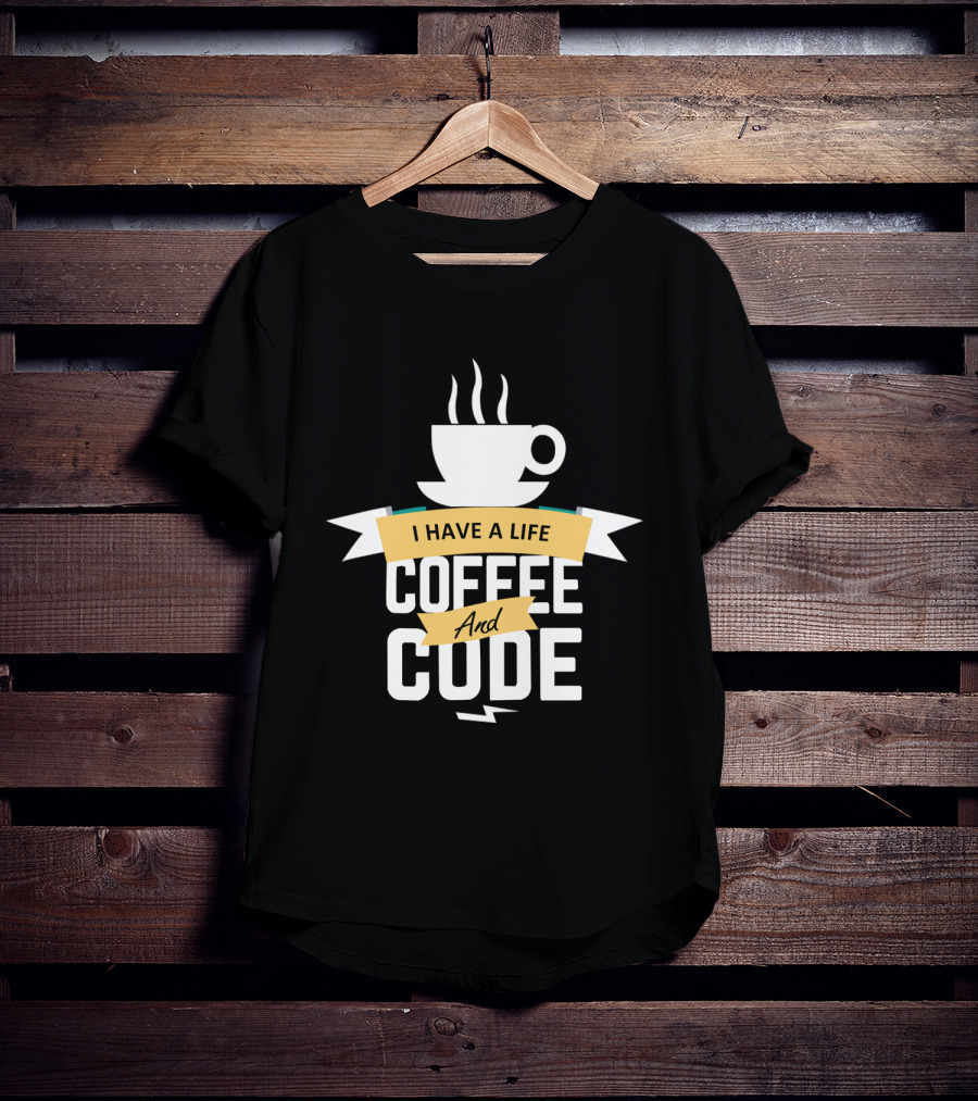 I Have A Life Coffee And Code Programmer Passion Cup T-Shirt