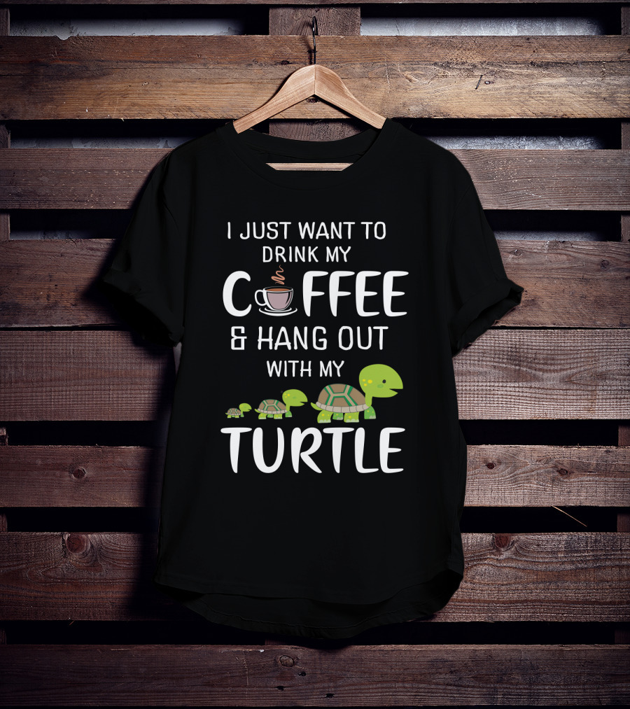 I Just Want To Drink My Coffee And Hang Out With My Adorable Turtle Graphic Featuring Cute Cartoon Turtles And Coffee Cup T-Shirt