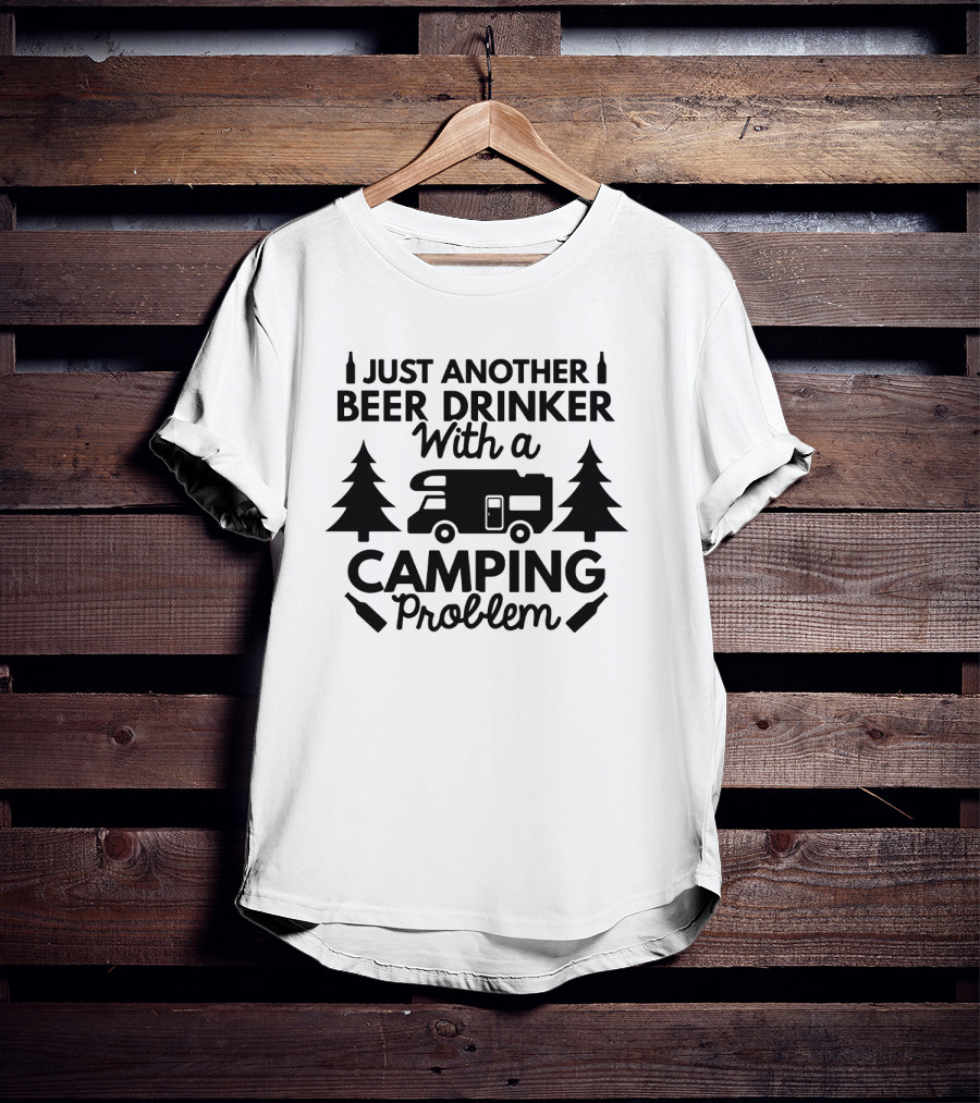 Just Another Beer Drinker With A Camping Problem T-Shirt