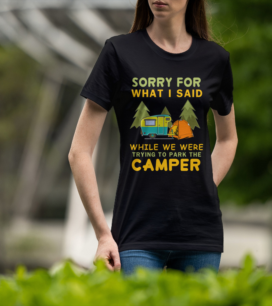 Sorry For What I Said Trying To Park The Camper With Vintage Trailer And Tent Camping Scene T-Shirt