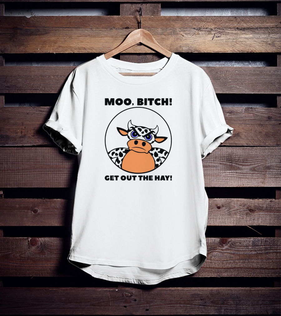 Moo Bitch Get Out The Hay Funny Cartoon Cow T-Shirt