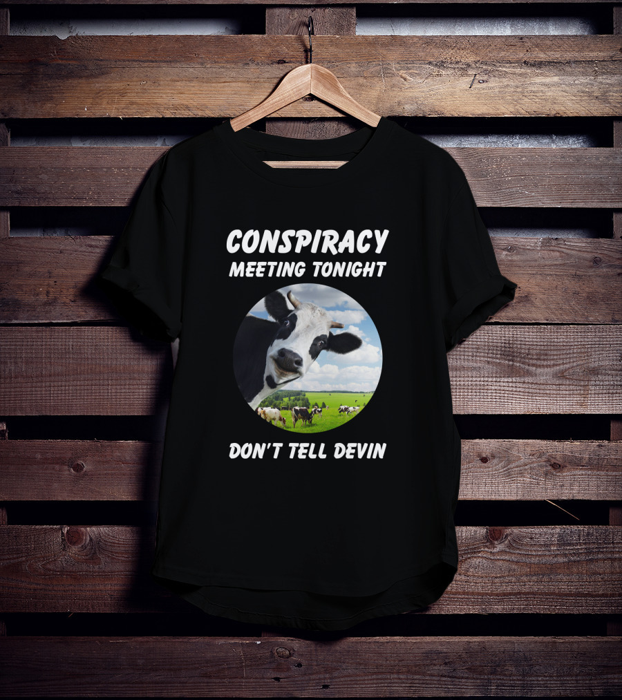 Conspiracy Meeting Tonight Don't Tell Devin Cow Gathering In Pasture T-Shirt
