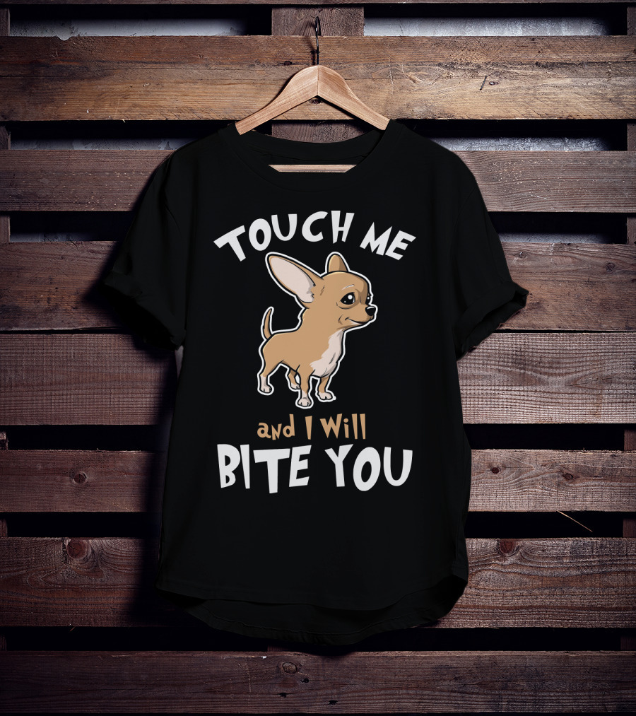 Touch Me And I Will Bite You Chihuahua Cartoon Puppy T-Shirt