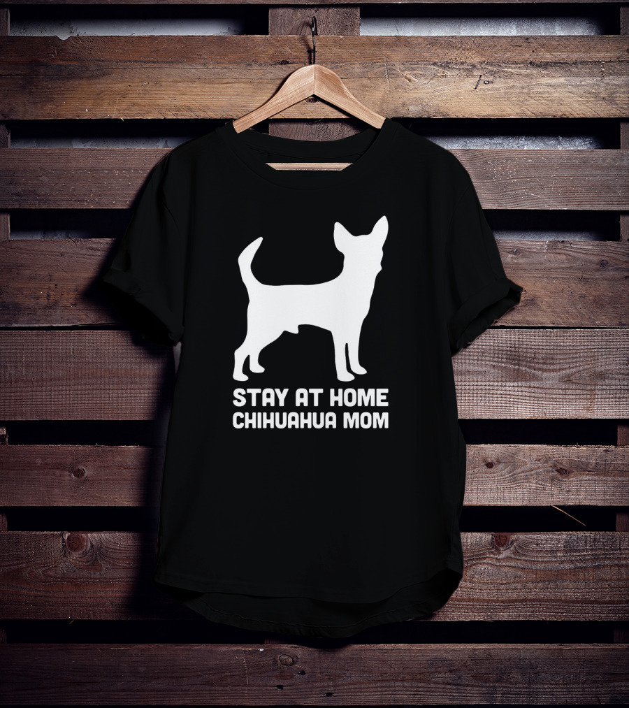 Stay At Home Chihuahua Mom Funny T-Shirt